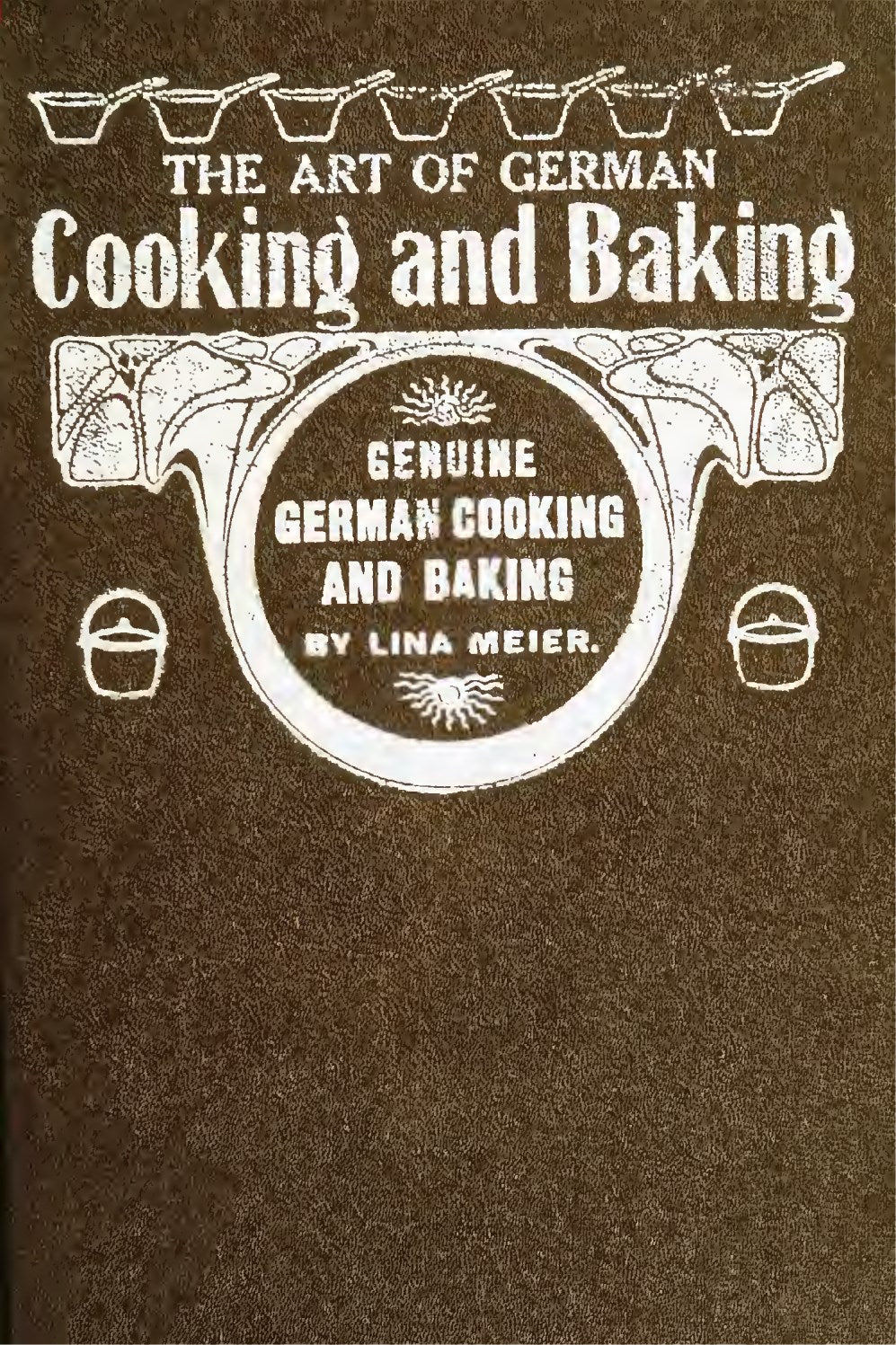 The Art Of German Cooking And Baking 1922