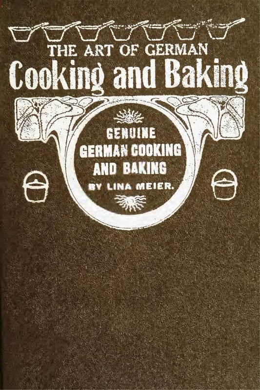 The Art Of German Cooking And Baking 1922